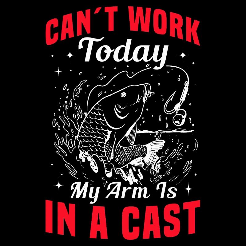 Can’t Work Today My Arm Is in a Cast Angler Humor