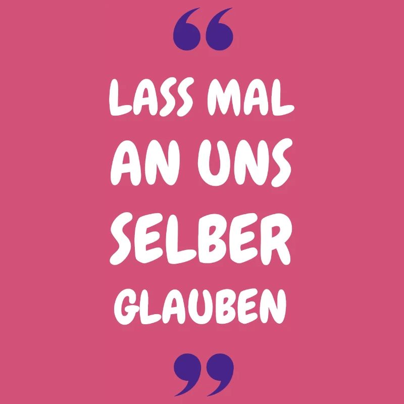 Lass mal an uns selber glauben
