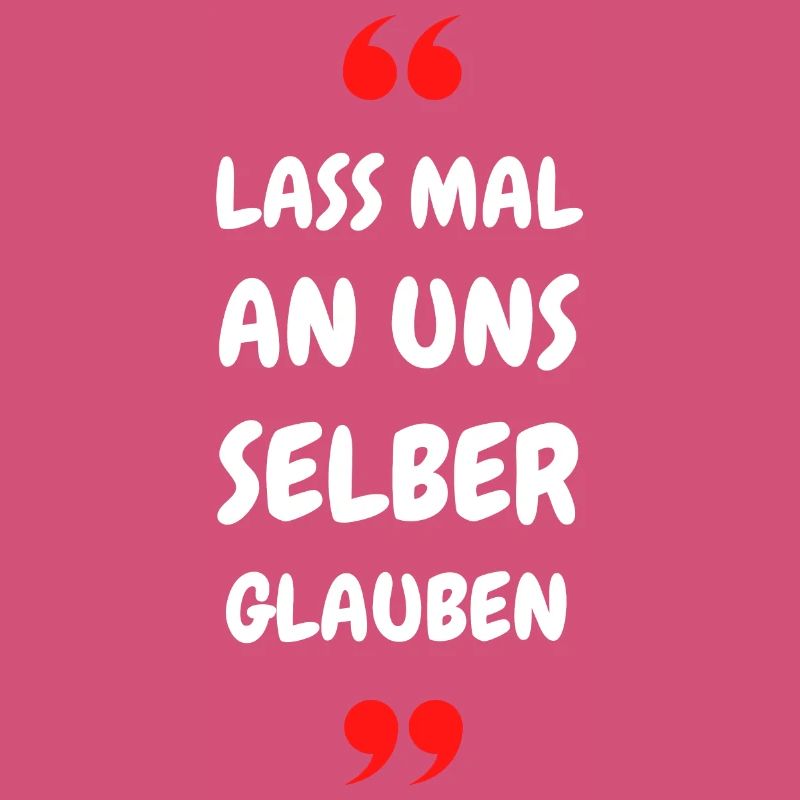 Lass mal an uns selber glauben