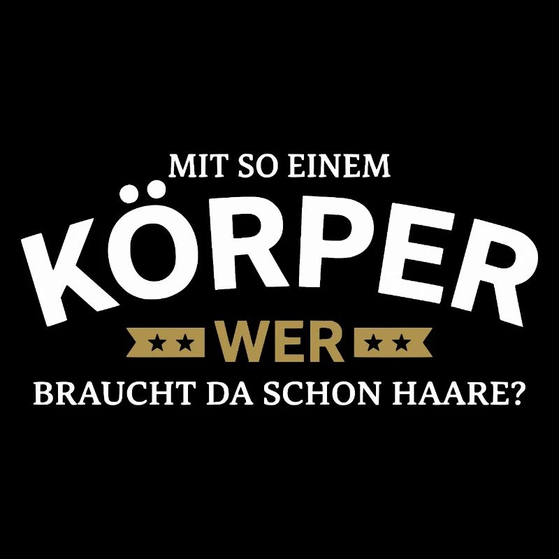 Körper braucht Haare Spruchshirt