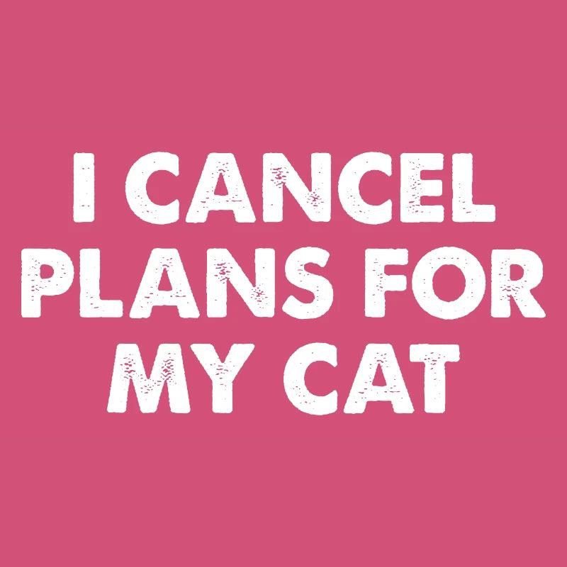 I Cancel Plans For My Cat