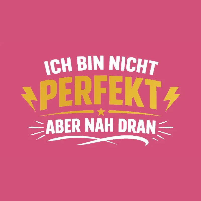 Ich bin nicht perfekt, aber nah dran
