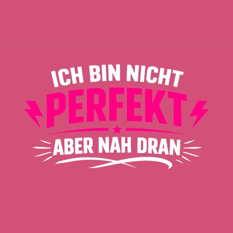 Ich bin nicht perfekt aber nah dran