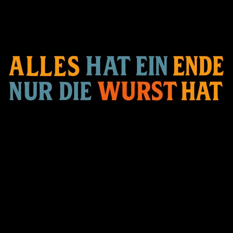 Everything has an end except the sausage