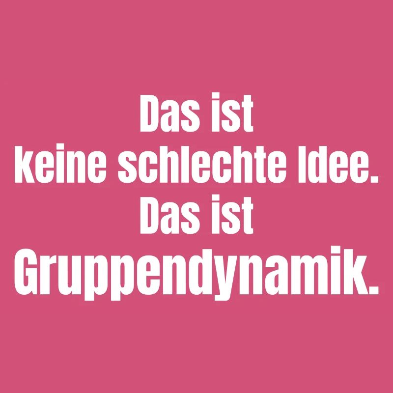 Gruppendynamik Spruch Shirt