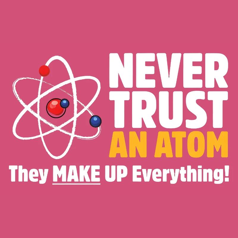 Never Trust an Atom Funny Science Pun