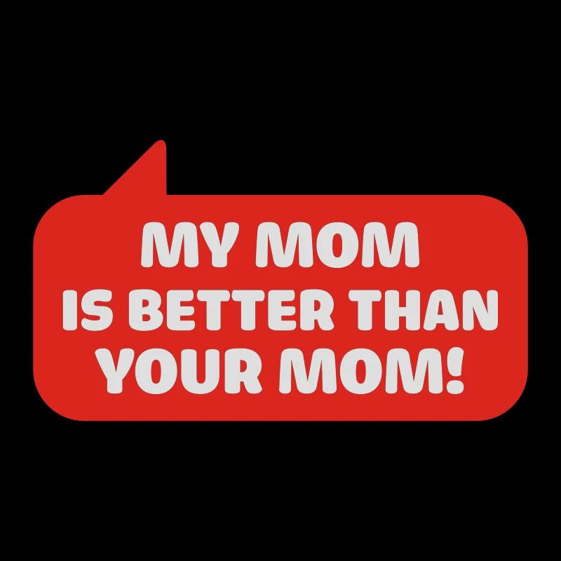ma mère est meilleure que votre maman
