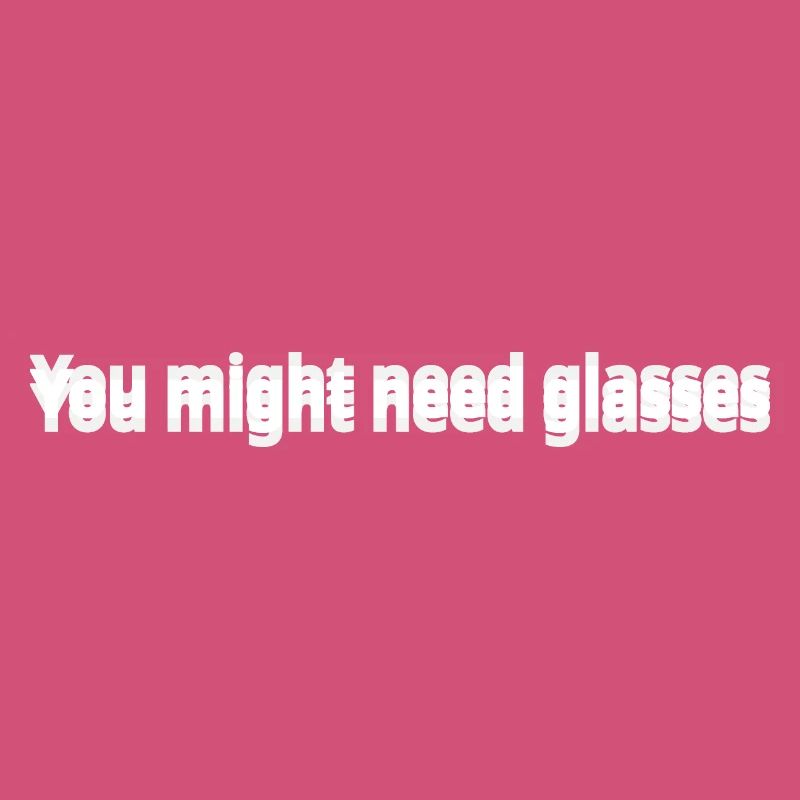 You Might Need Glasses
