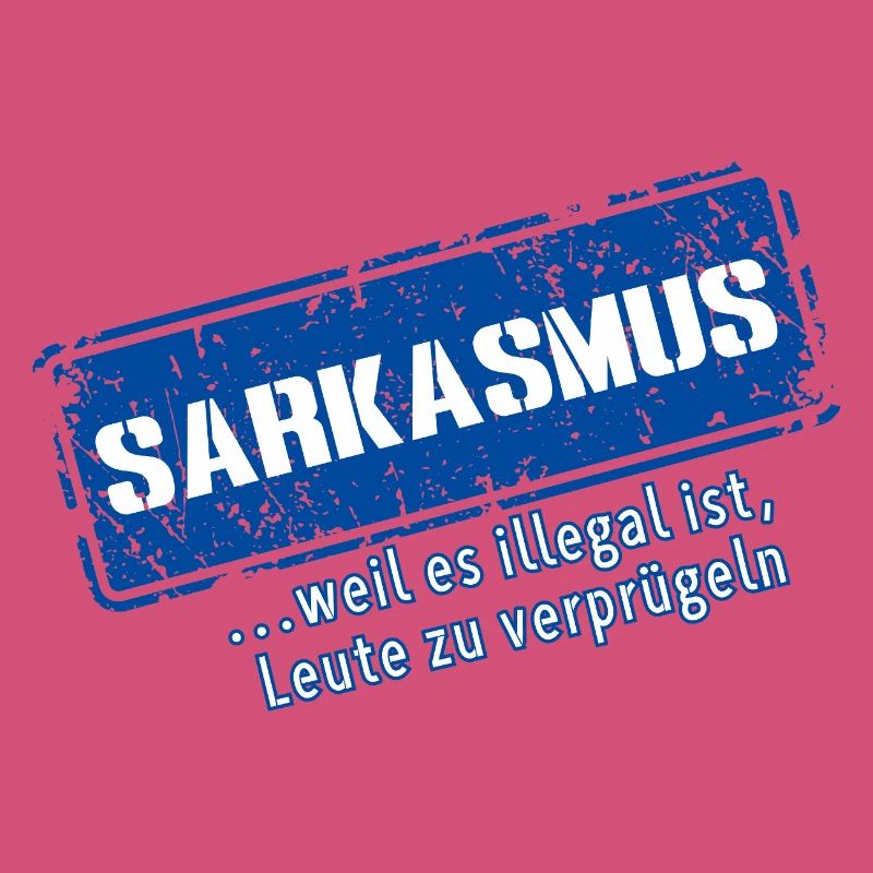 Sarcasm–... 'Cause it's illegal (Fun)