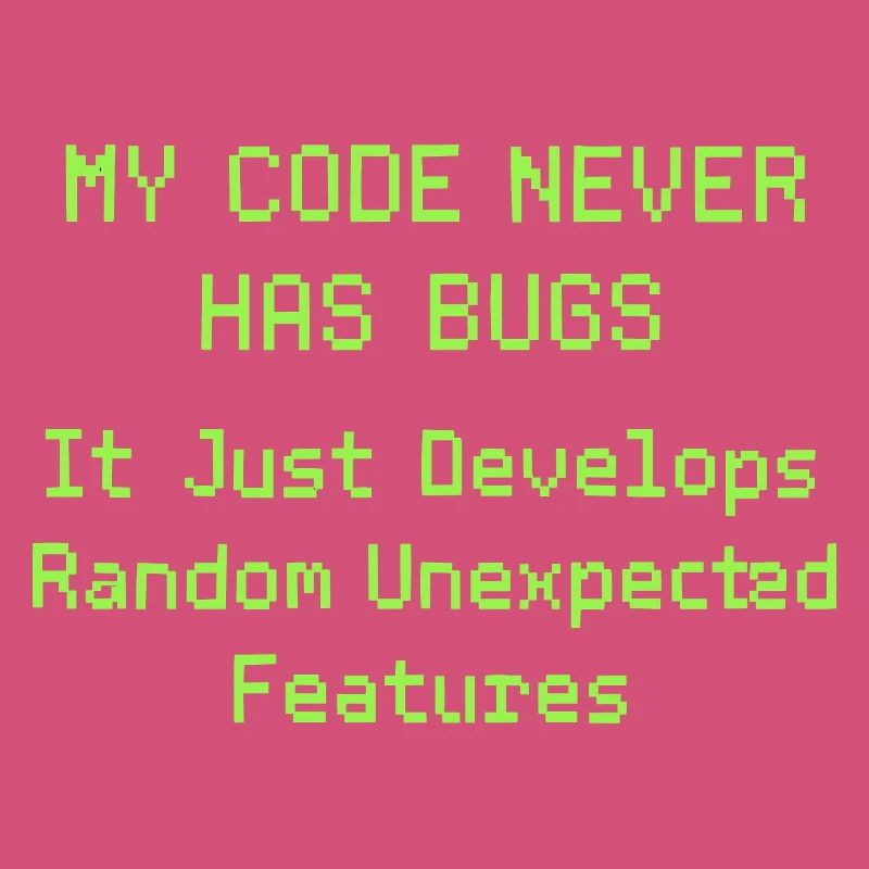 Mon code n’a jamais de bugs, il se développe simplement de manière aléatoire