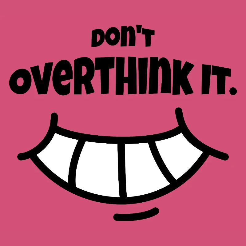 Don´t Overthing it