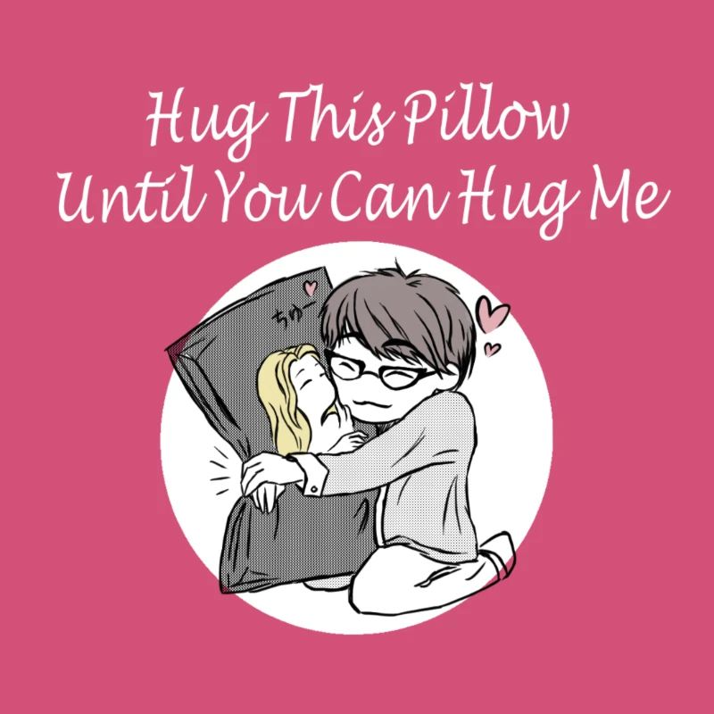 Hug This Pillow Until