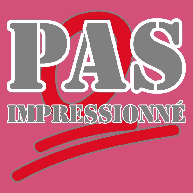 PAS IMPRESSIONNÉ.