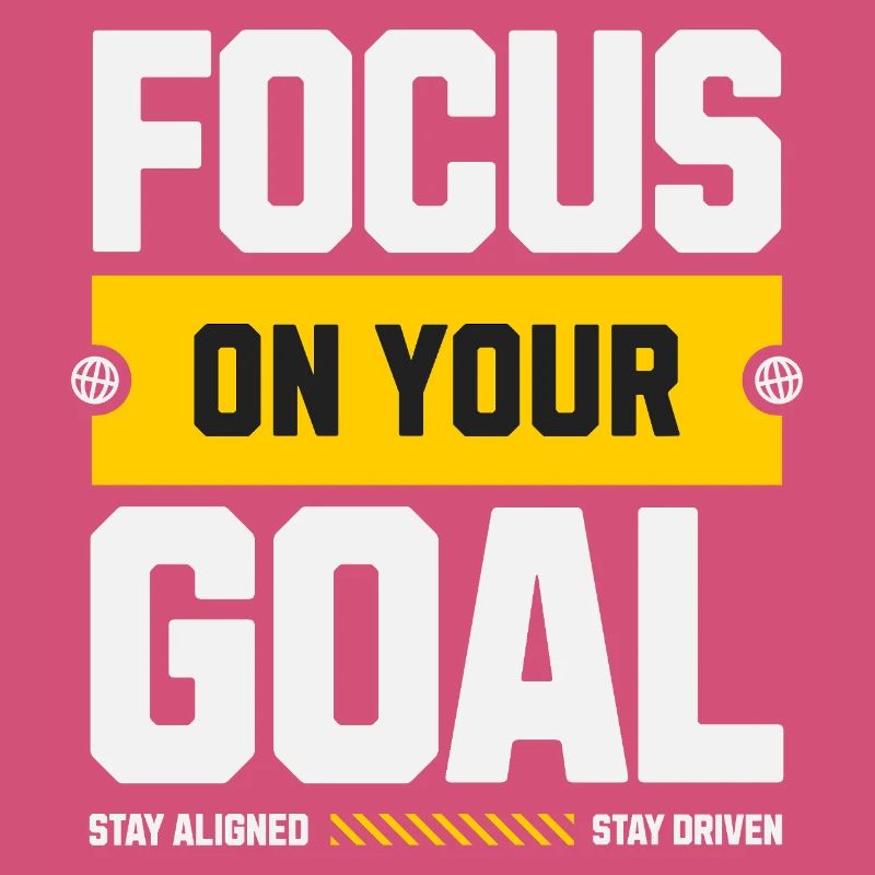 Focus on your goal