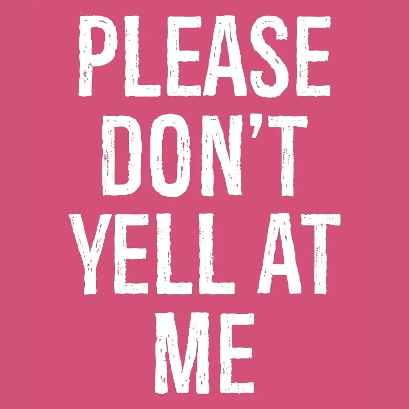 please don't yell at me