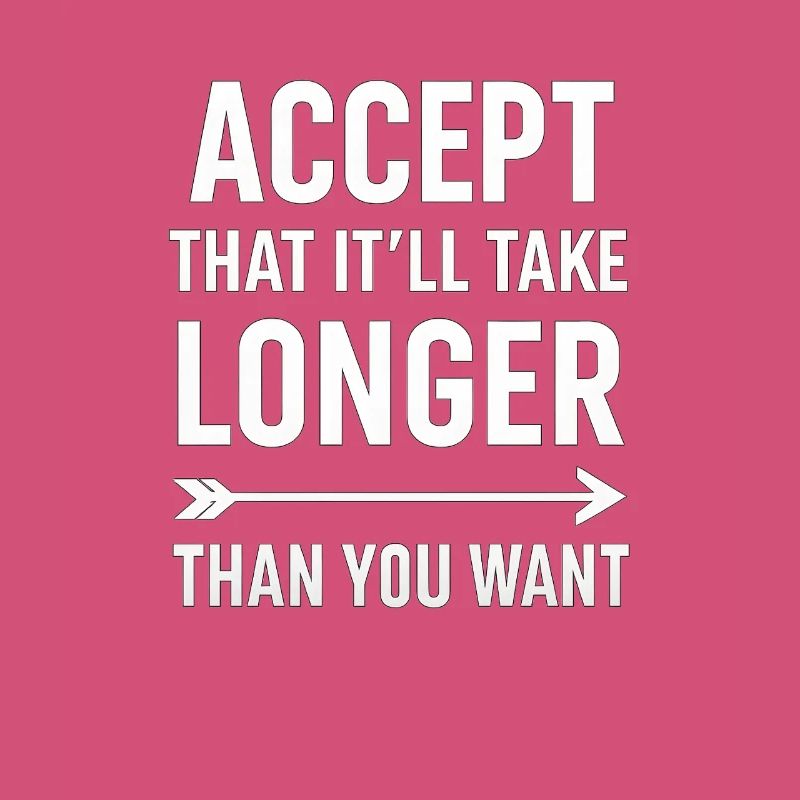 Accepter que cela prendra plus de temps, dicton motivant