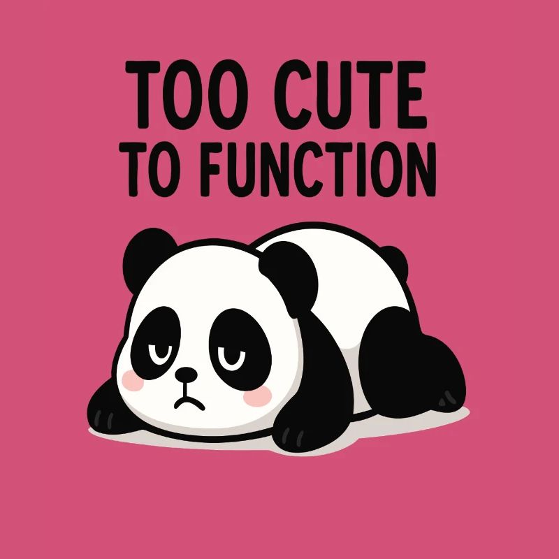 Too Cute To Function Panda