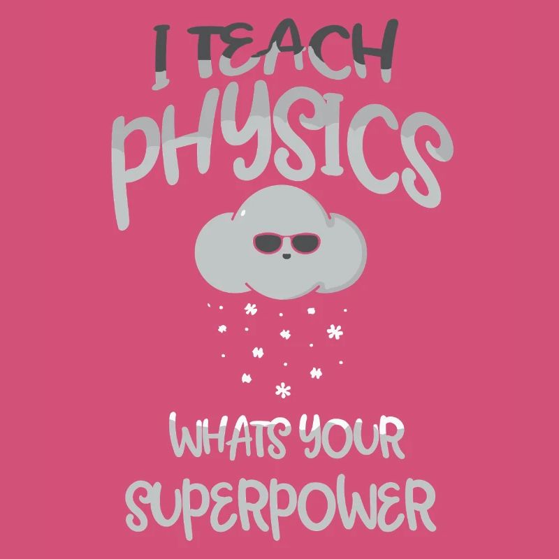 Physics Physicist Physics Student Physics Teacher
