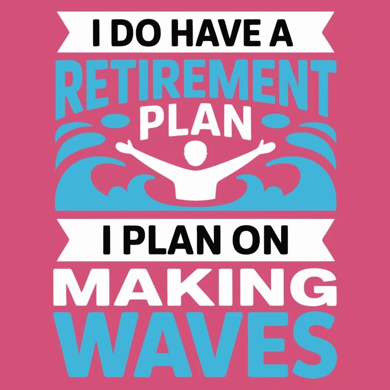 Retirement Plan: Making Waves