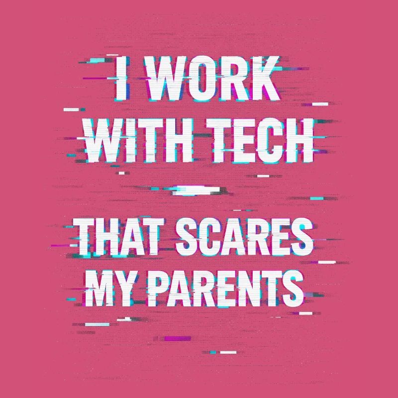 I Work With Tech That Scares My Parents Informatik