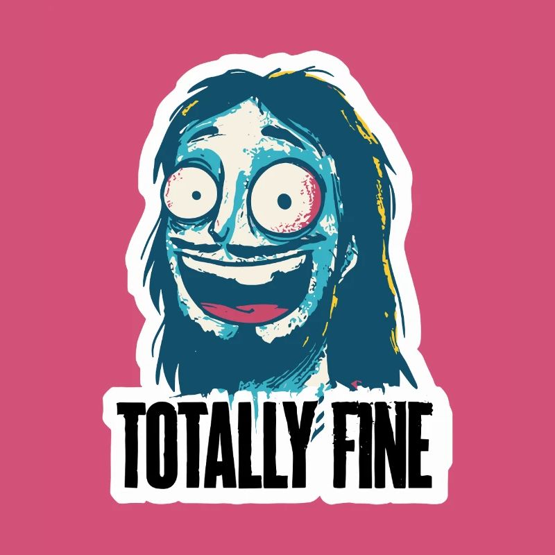 Totally fine is fine with it guy