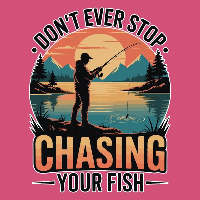 Don't Ever Stop Chasing Your Fish