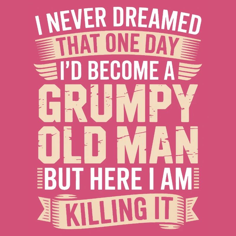 Grumpy Old Man Killing It