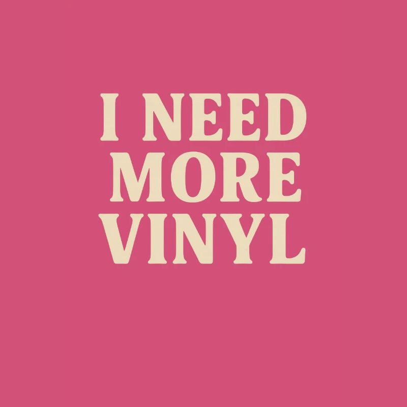 I Need More Vinyl