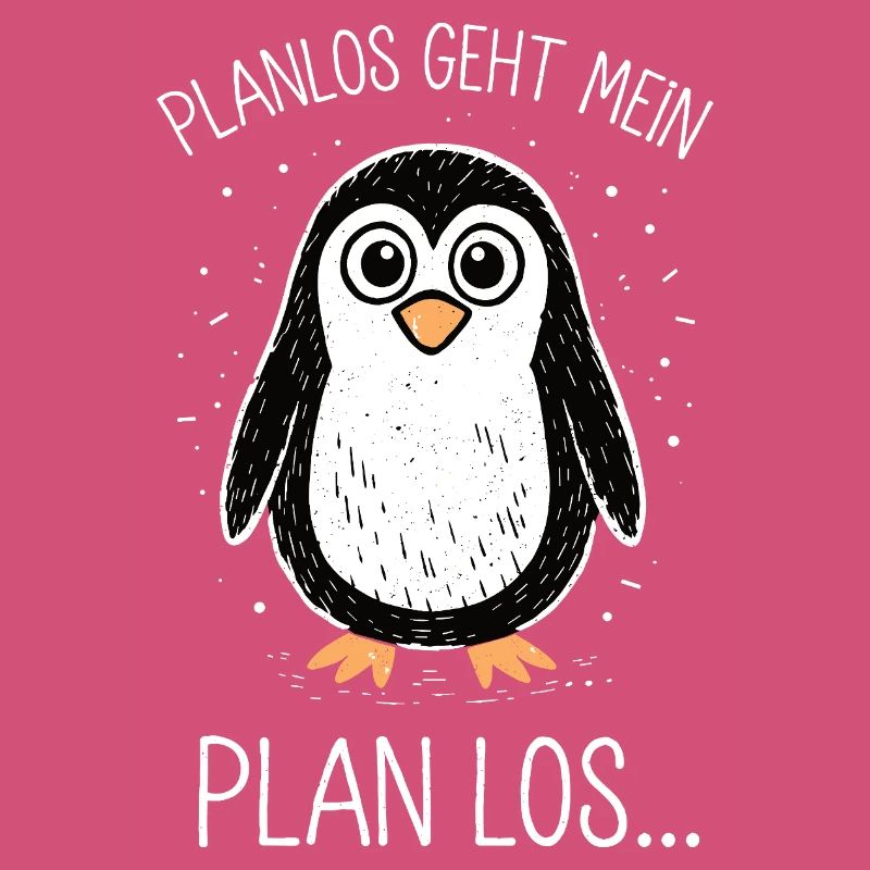 Planlos geht mein Plan los – Lustiger Pinguin