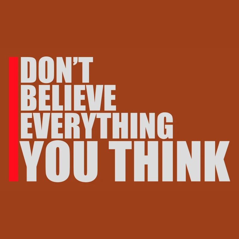 Don't Believe Everything You Think Saying Wisdom