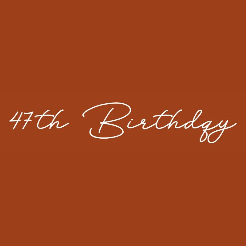 47th Birthday