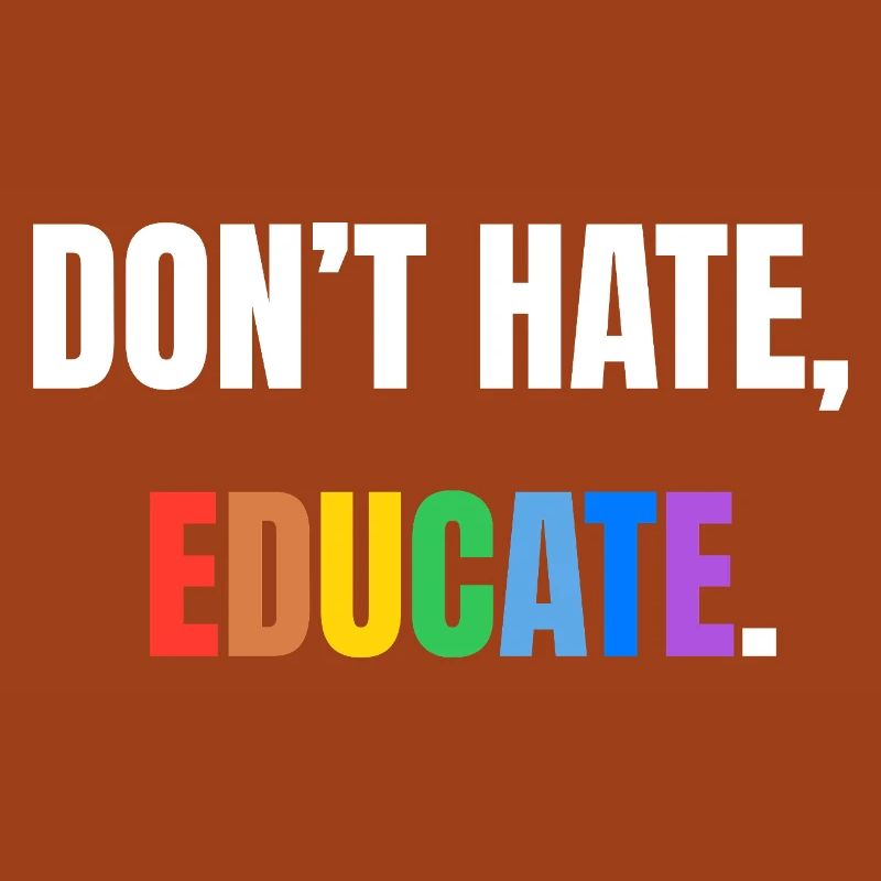Don't Hate, Educate | Colorful message