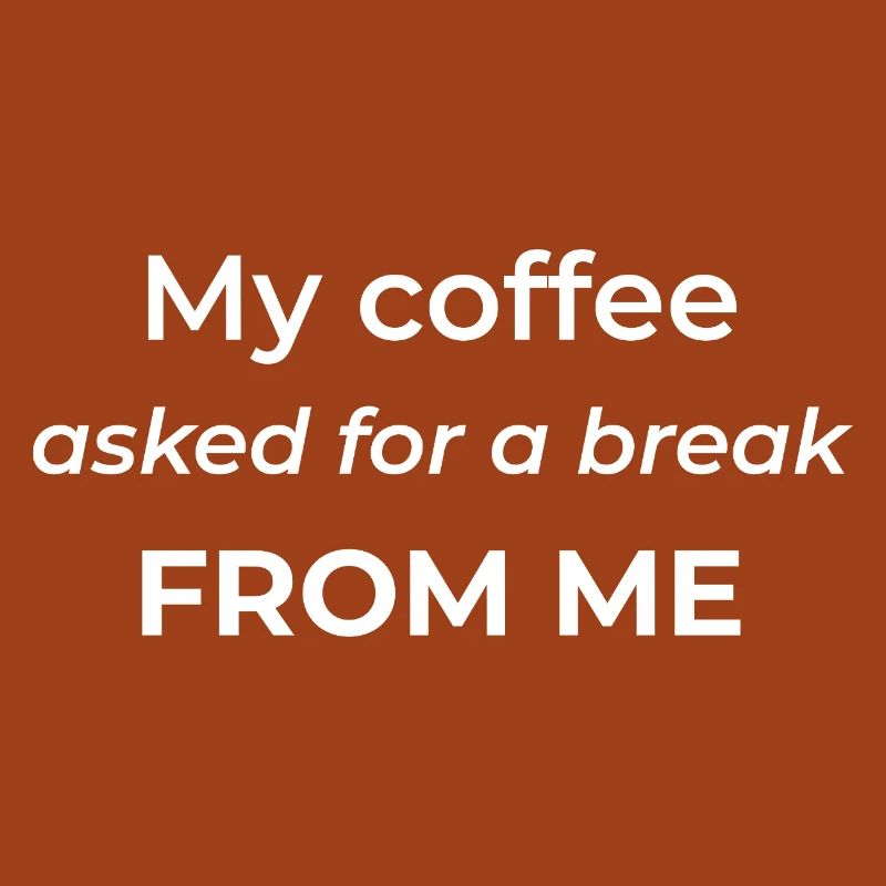 My coffee asked for a break from me – funny coffee