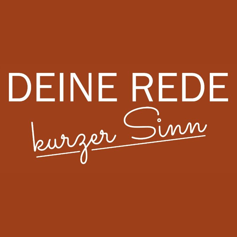 Deine rede kurzer Sinn