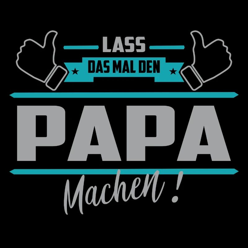 Lass das mal den Papa machen