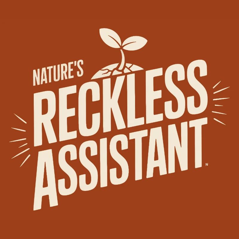 Nature's Reckless Assistant