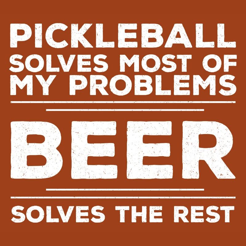 Pickleball Solves Most Of My Problems Beer Solves 