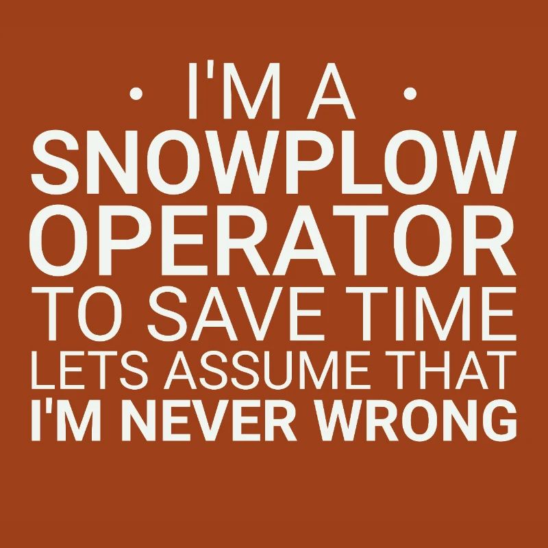 Snowplow Operator Never Wrong Schneepflugfahrer