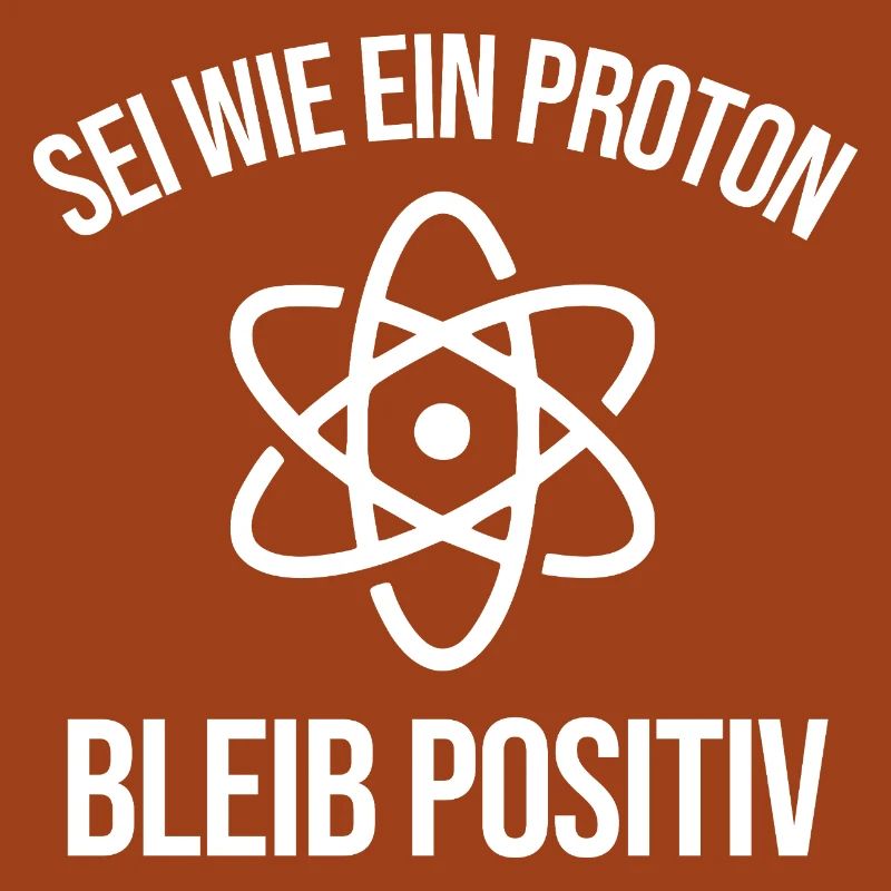Physik Witz Sei Wie EIN Proton Bleib Positiv 