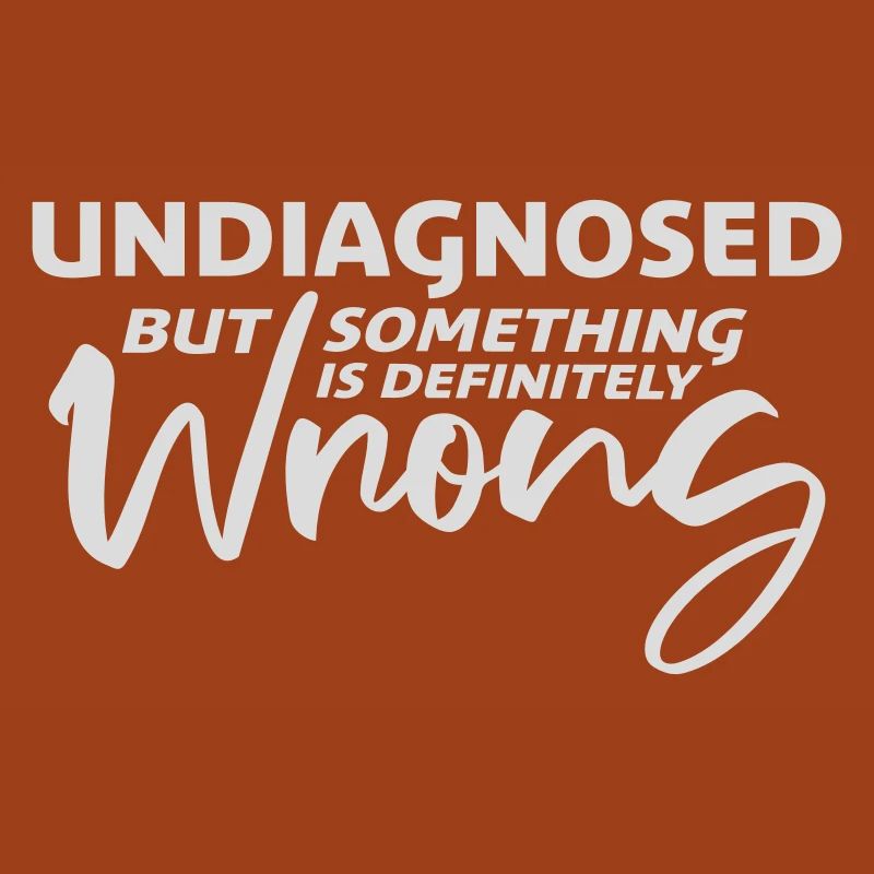 Undiagnosed But Something Is Definitely Wrong Witz
