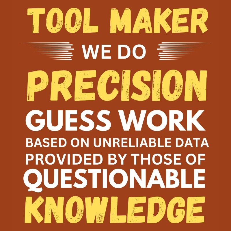 Toolmaker We Do Precision Guesswork Funny