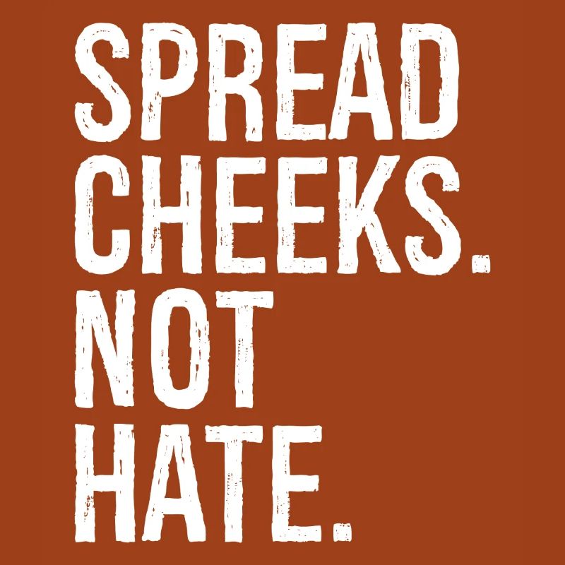 spread cheeks not hate