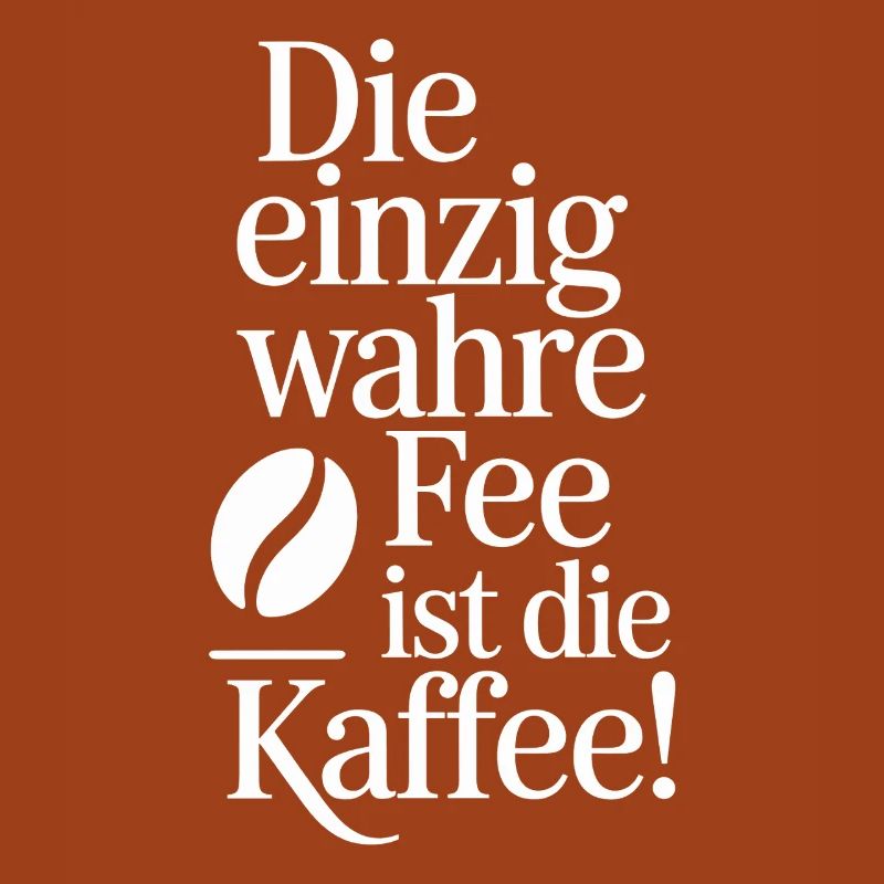 Kaffee Die Einzig Wahre Fee Ist Die Kaffee Spruch