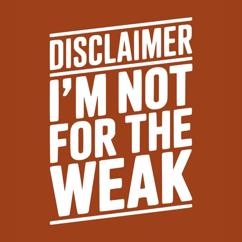 Disclaimer I’m Not For The Weak