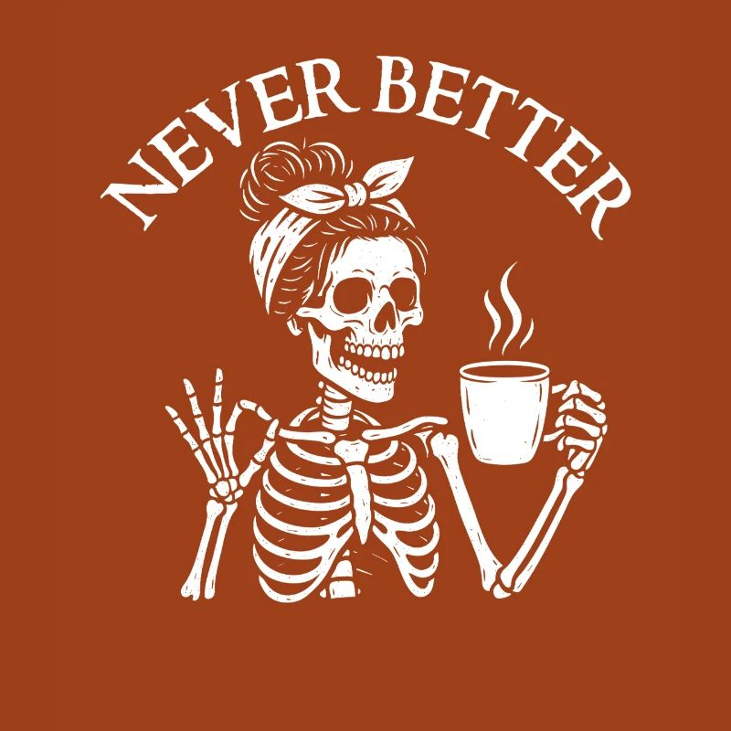 Never Better Sarcastic Coffee Mood