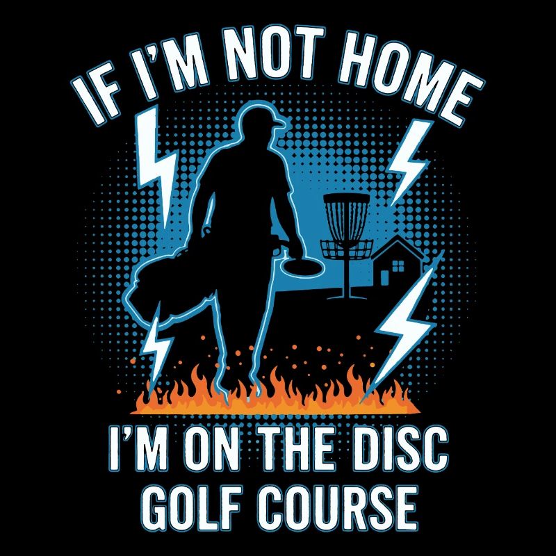If Im Not Home Im On The Disc Golf Course Disc