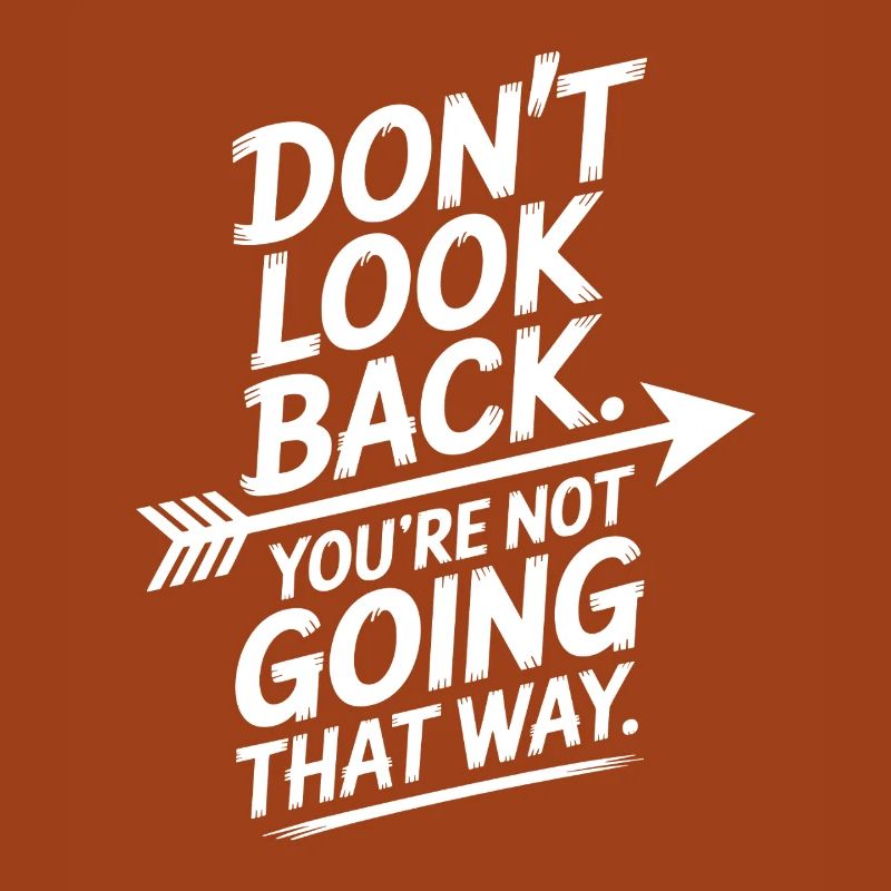 Ne regarde pas en arrière, tu ne vas pas dans cette direction, motivation
