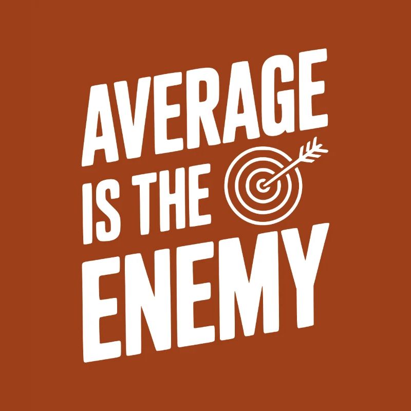 Average is the Enemy