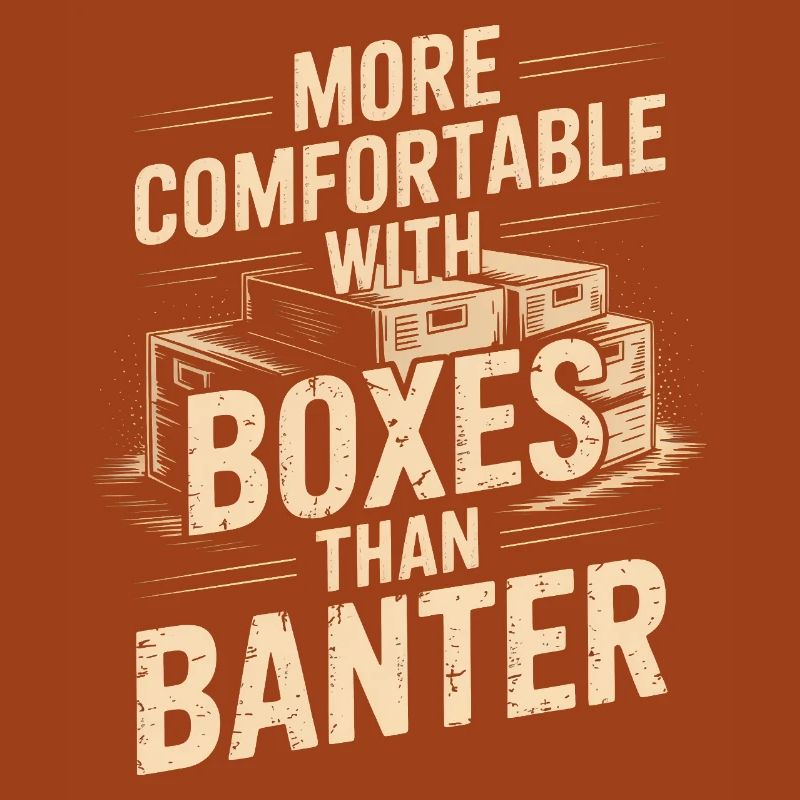 More Comfortable With Boxes Than Banter