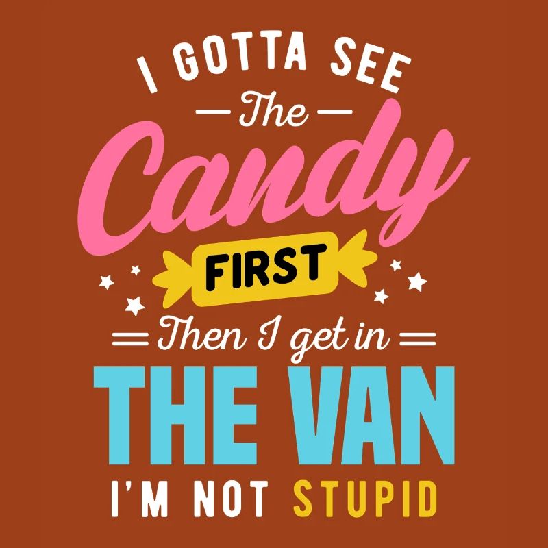 Candy First The Van Stupid Funny Sarcastic Graphic